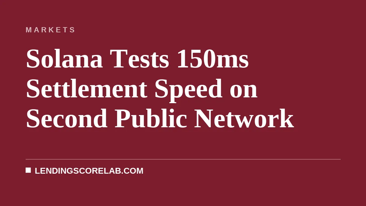 Solana Tests 150ms Settlement Speed on Second Public Network