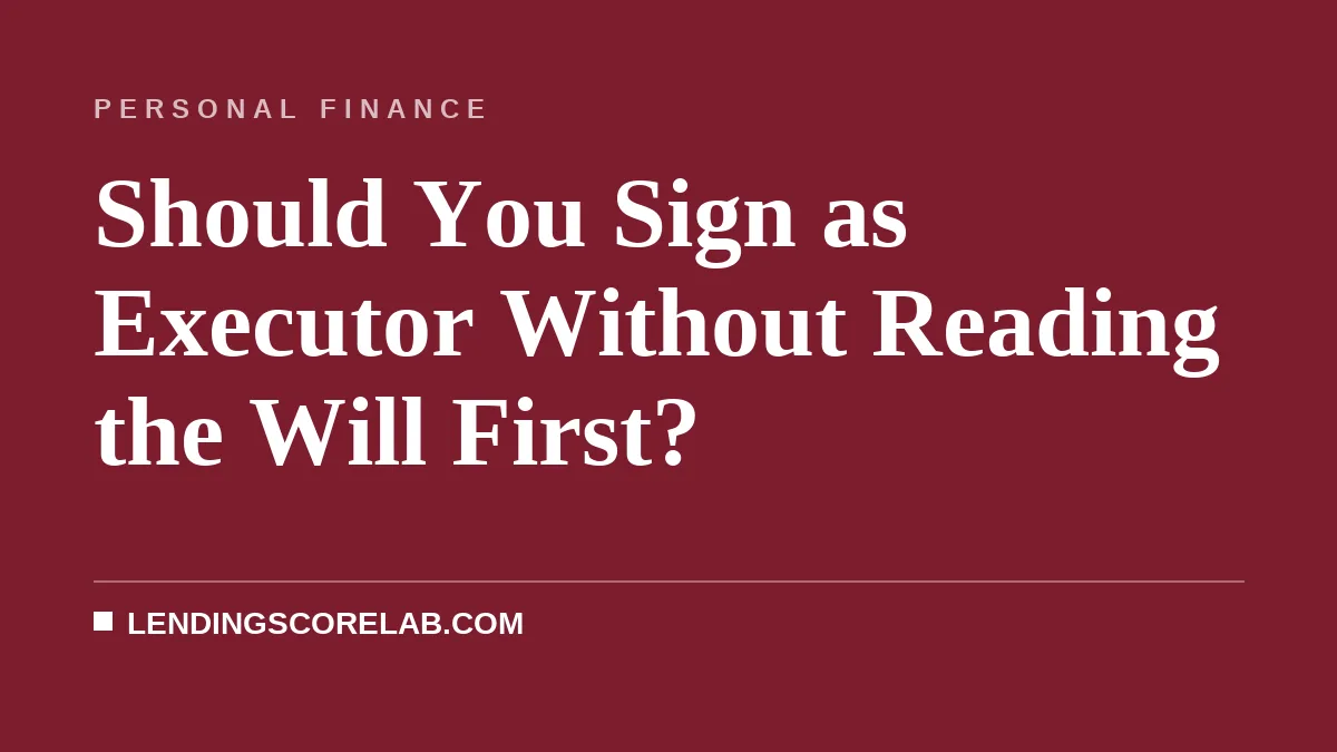 Should You Sign as Executor Without Reading the Will First?