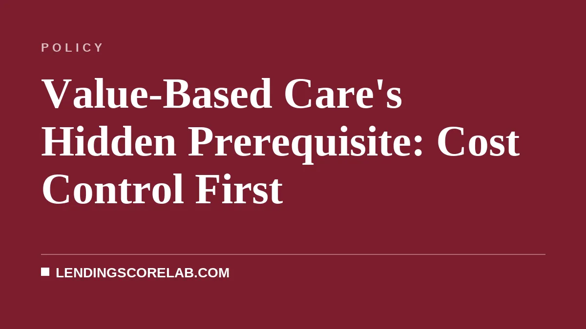 Value-Based Care's Hidden Prerequisite: Cost Control First