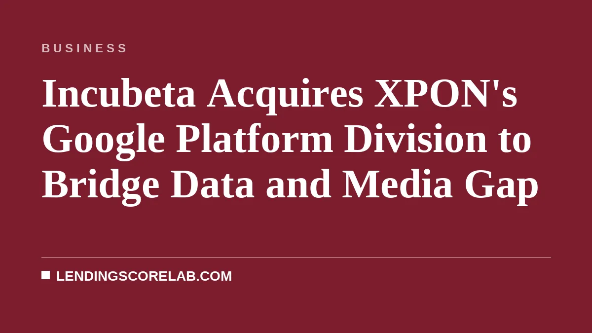 Incubeta Acquires XPON's Google Platform Division to Bridge Data and Media Gap