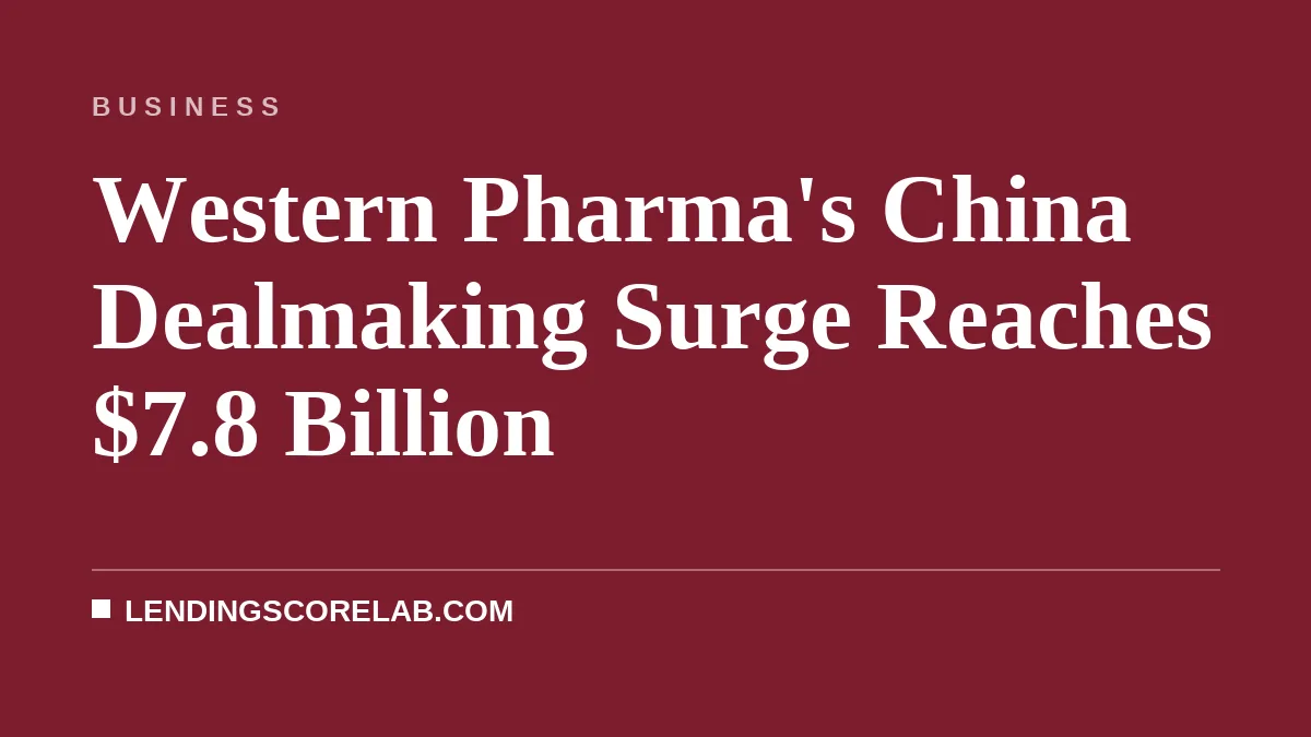 Western Pharma's China Dealmaking Surge Reaches $7.8 Billion