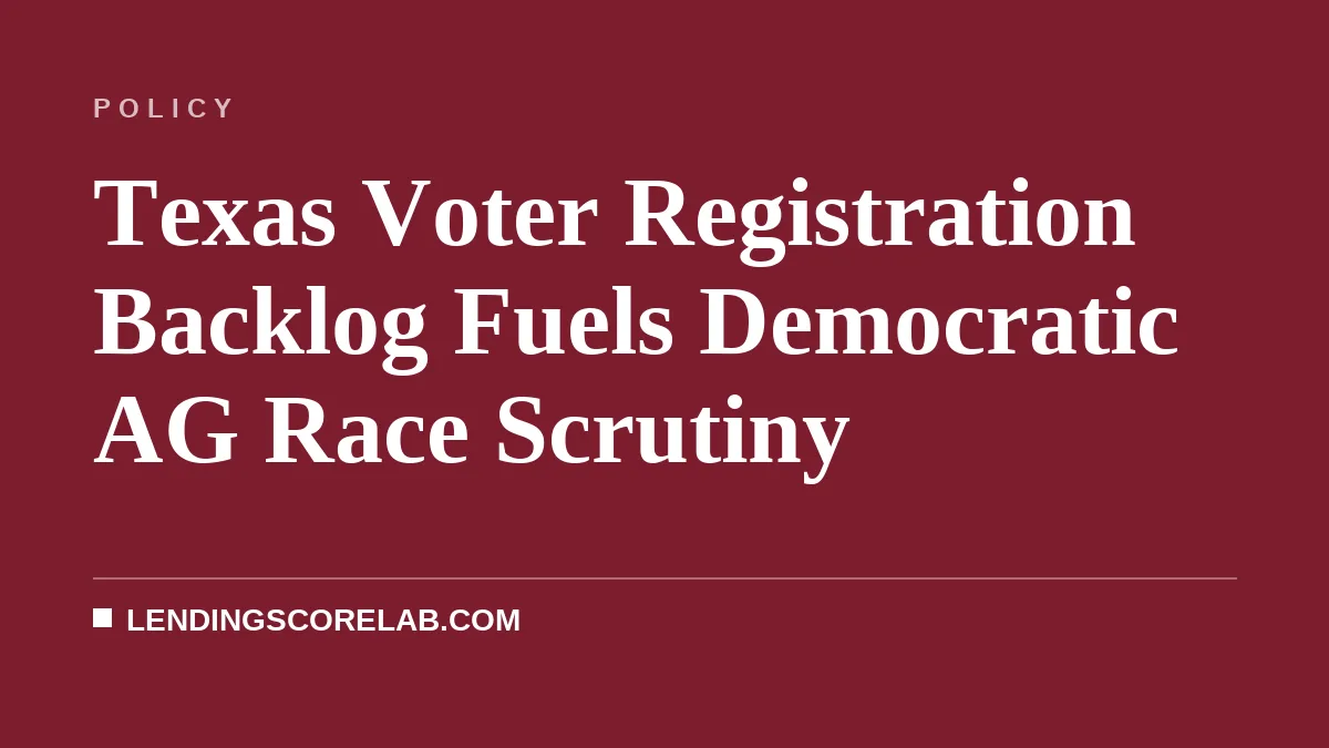 Texas Voter Registration Backlog Fuels Democratic AG Race Scrutiny