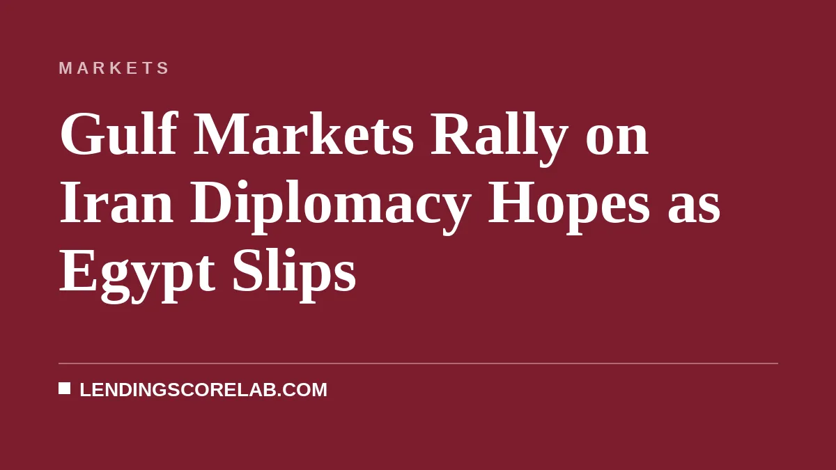 Gulf Markets Rally on Iran Diplomacy Hopes as Egypt Slips