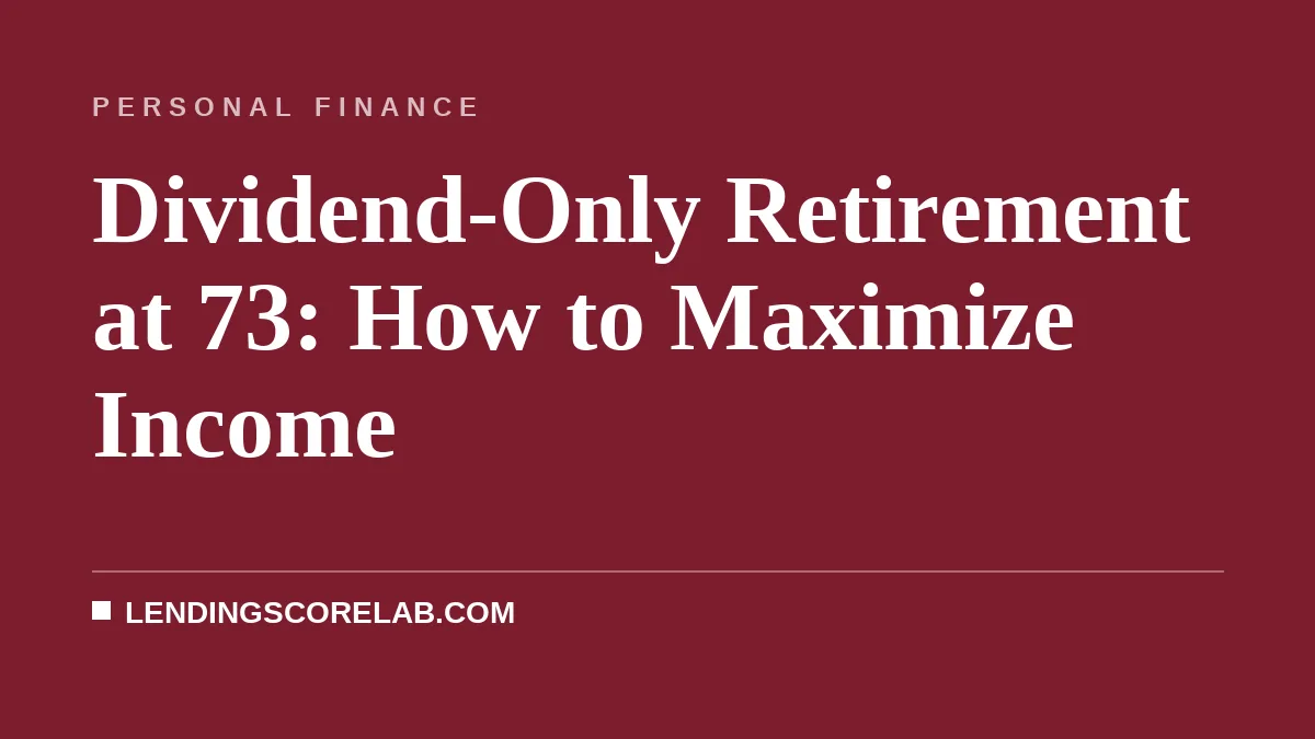 Dividend-Only Retirement at 73: How to Maximize Income