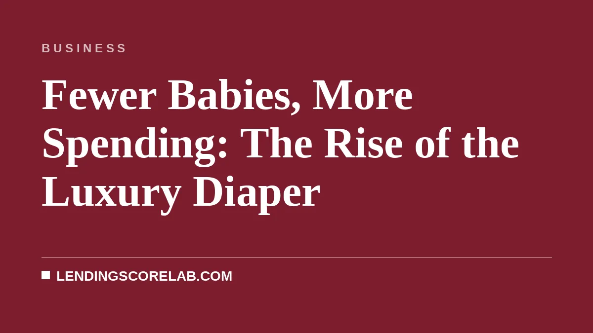Fewer Babies, More Spending: The Rise of the Luxury Diaper