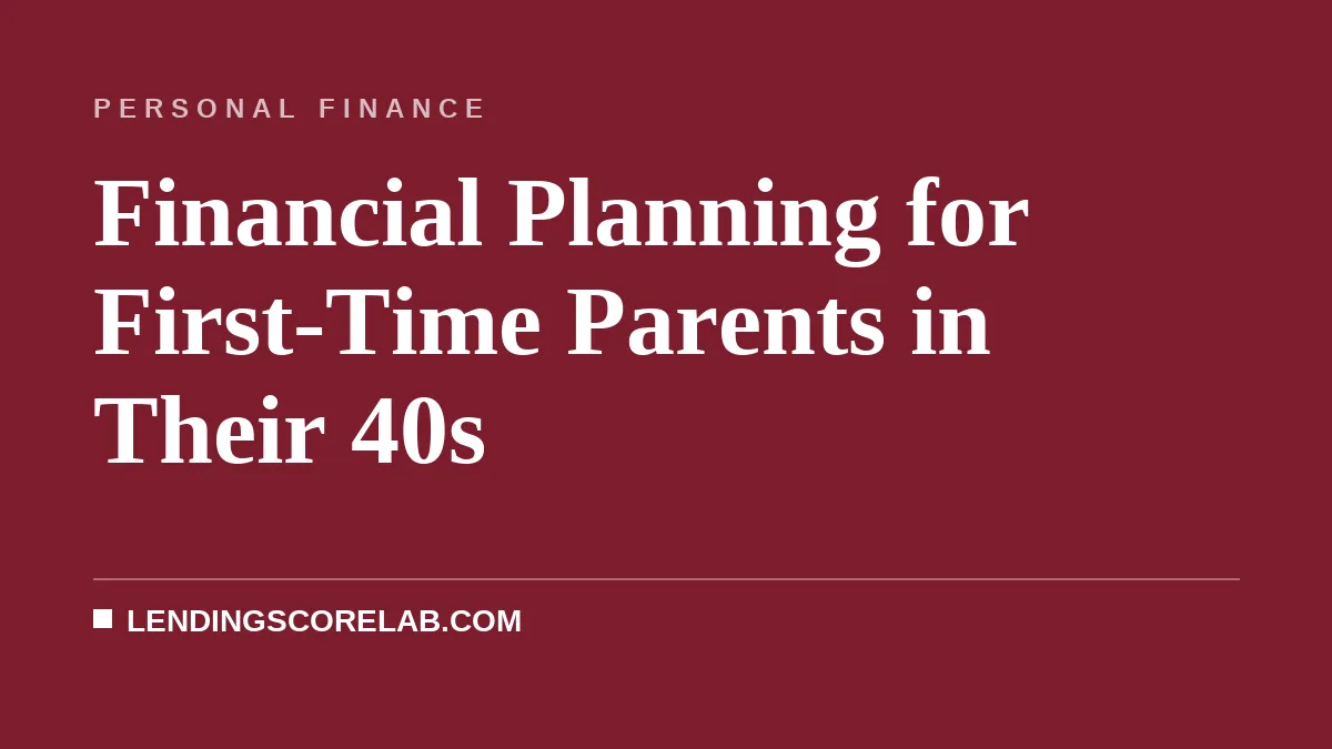 Financial Planning for First-Time Parents in Their 40s