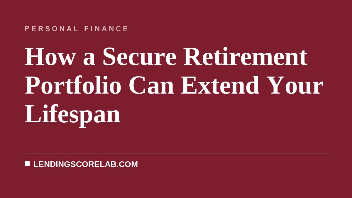 How a Secure Retirement Portfolio Can Extend Your Lifespan