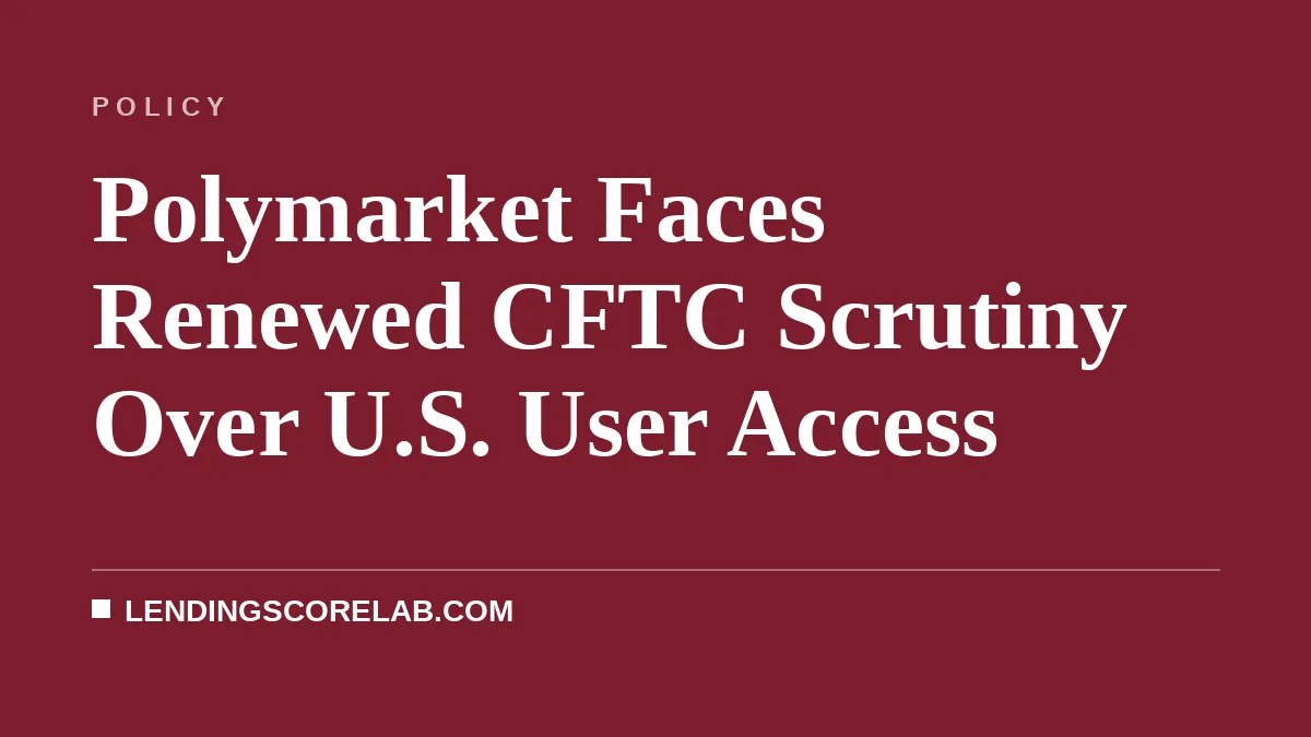 Polymarket Faces Renewed CFTC Scrutiny Over U.S. User Access