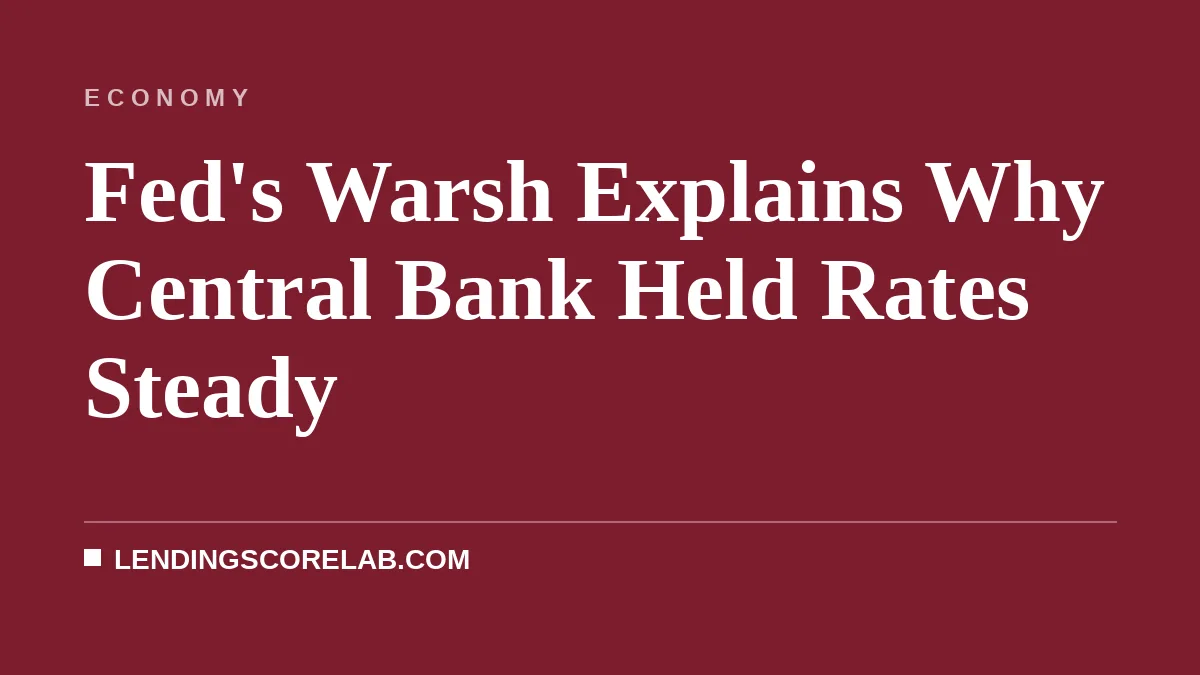 Fed's Warsh Explains Why Central Bank Held Rates Steady