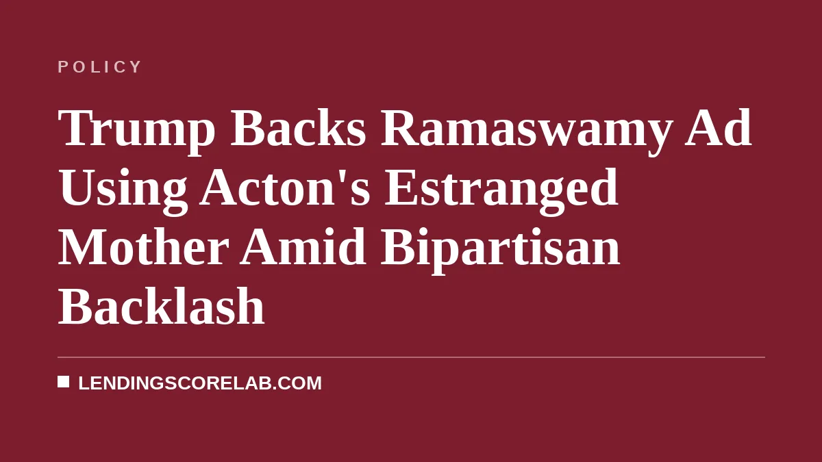 Trump Backs Ramaswamy Ad Using Acton's Estranged Mother Amid Bipartisan Backlash