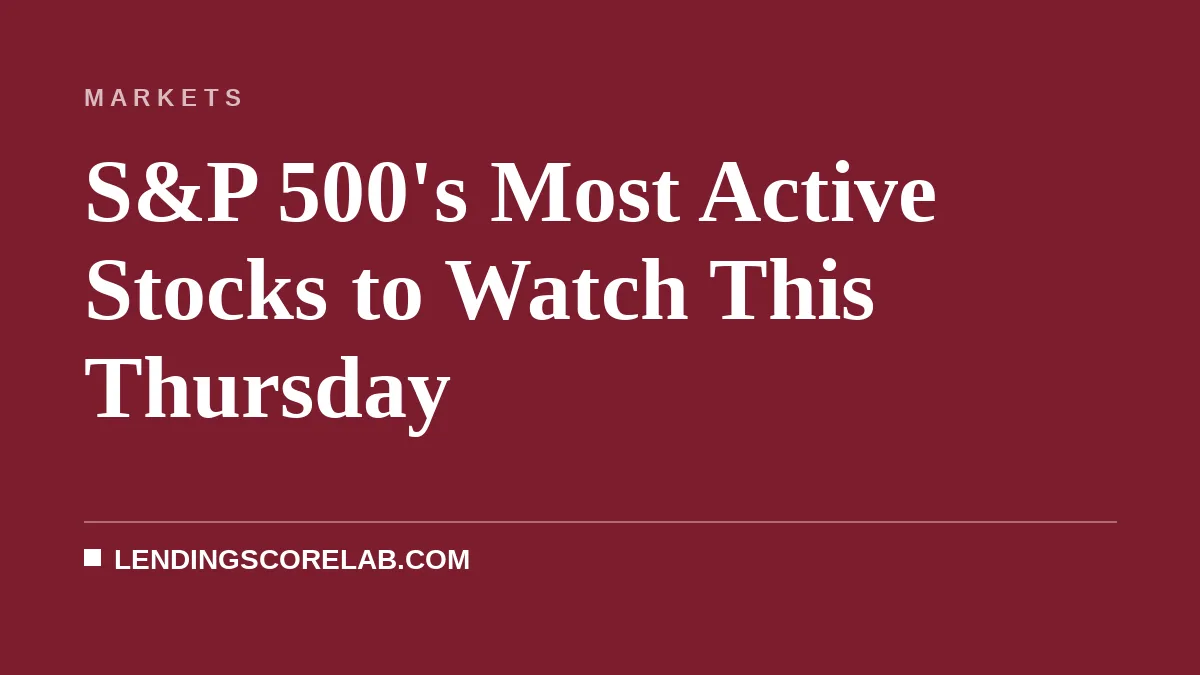 S&P 500's Most Active Stocks to Watch This Thursday