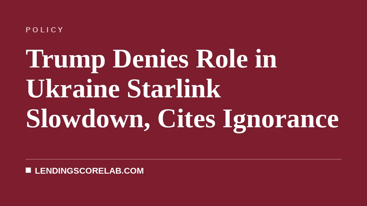 Trump Denies Role in Ukraine Starlink Slowdown, Cites Ignorance