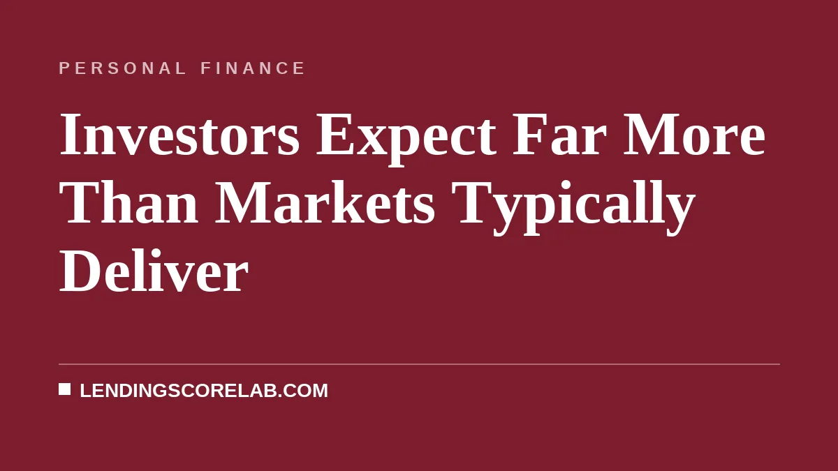 Investors Expect Far More Than Markets Typically Deliver