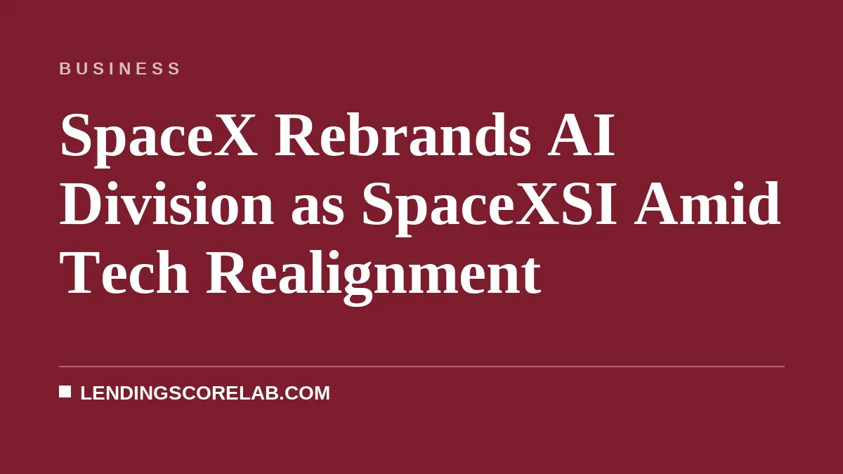 SpaceX Rebrands AI Division as SpaceXSI Amid Tech Realignment