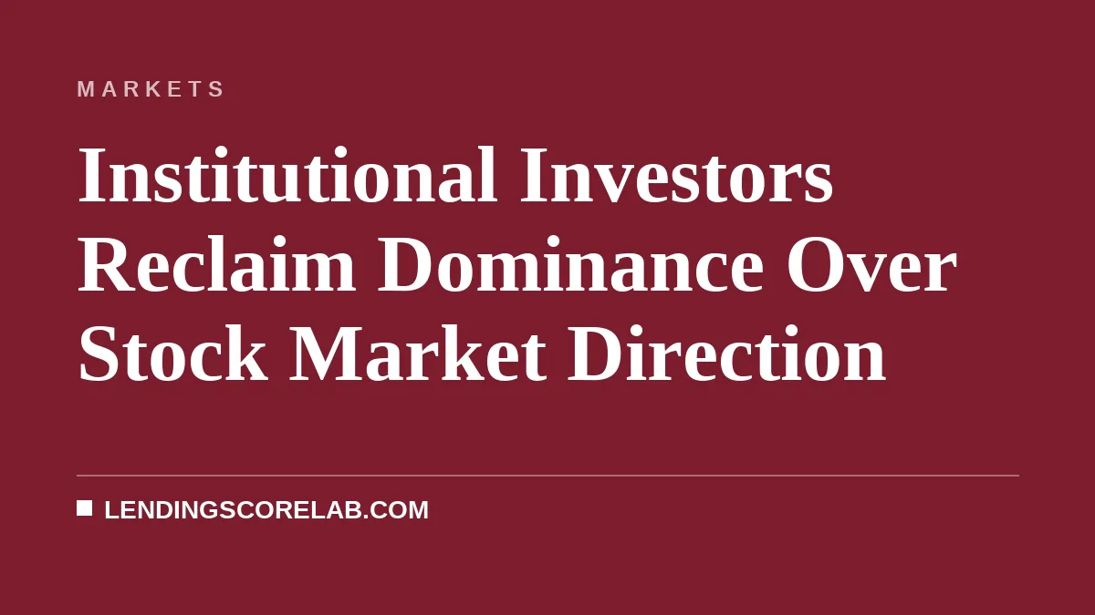 Institutional Investors Reclaim Dominance Over Stock Market Direction