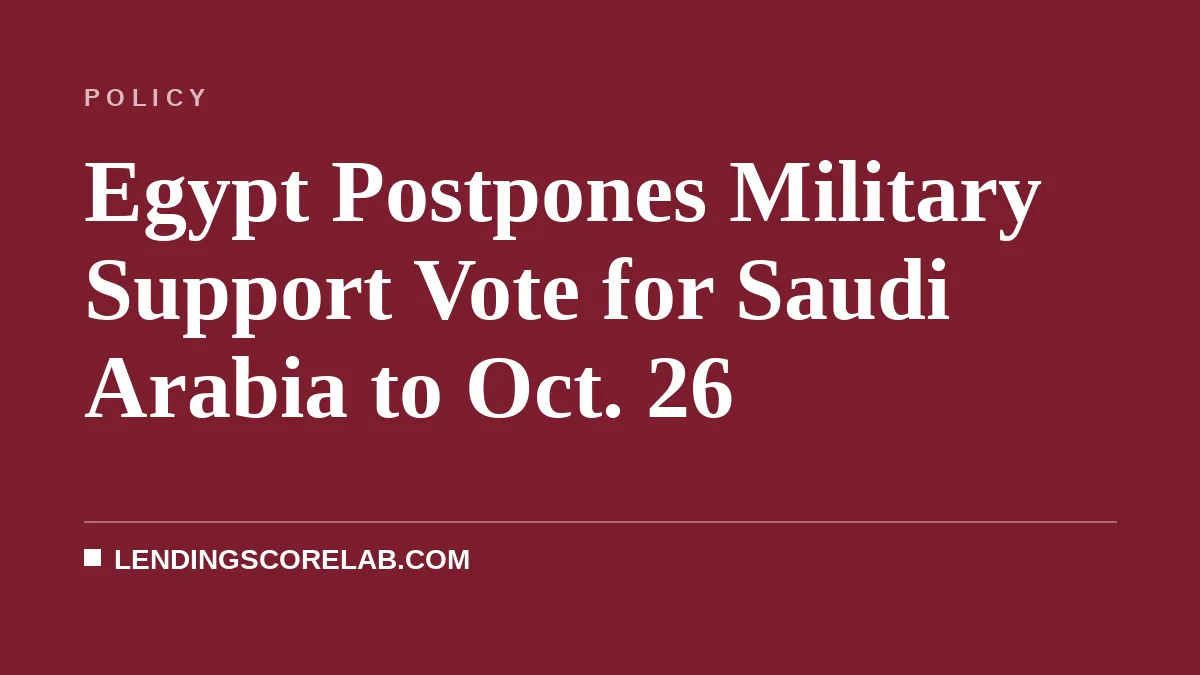 Egypt Postpones Military Support Vote for Saudi Arabia to Oct. 26