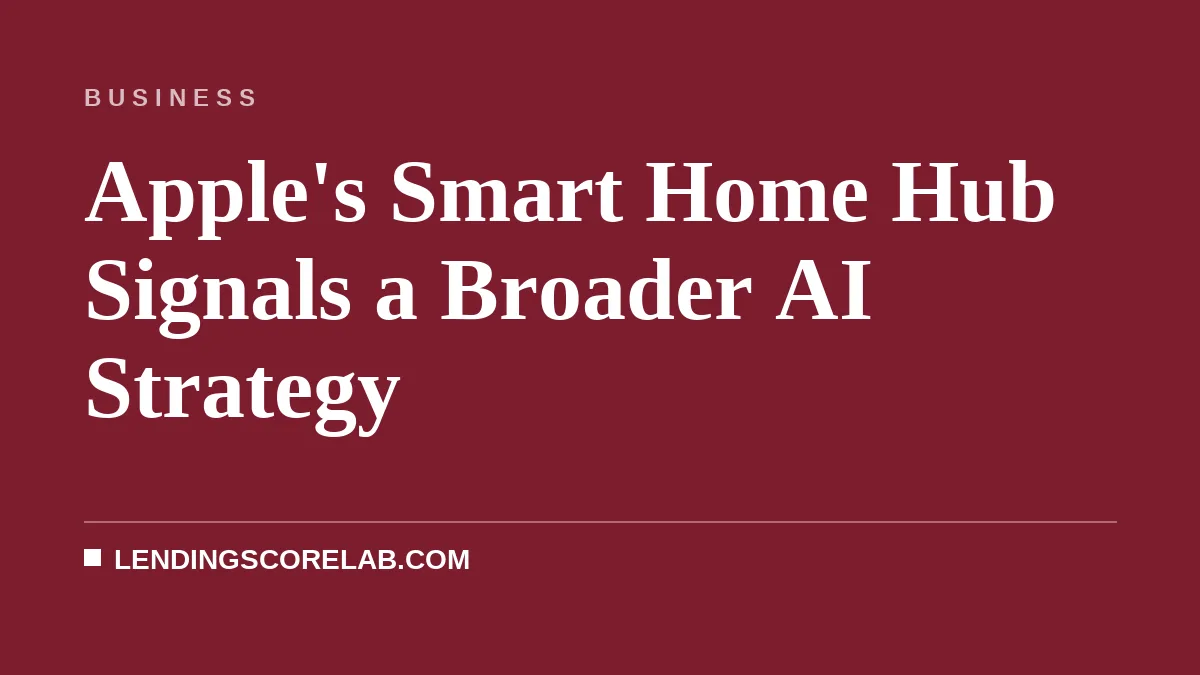 Apple's Smart Home Hub Signals a Broader AI Strategy
