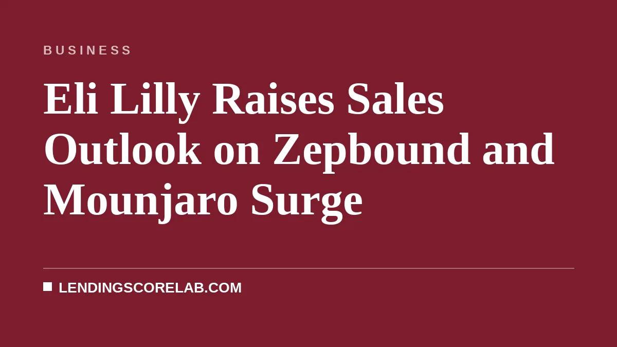 Eli Lilly Raises Sales Outlook on Zepbound and Mounjaro Surge