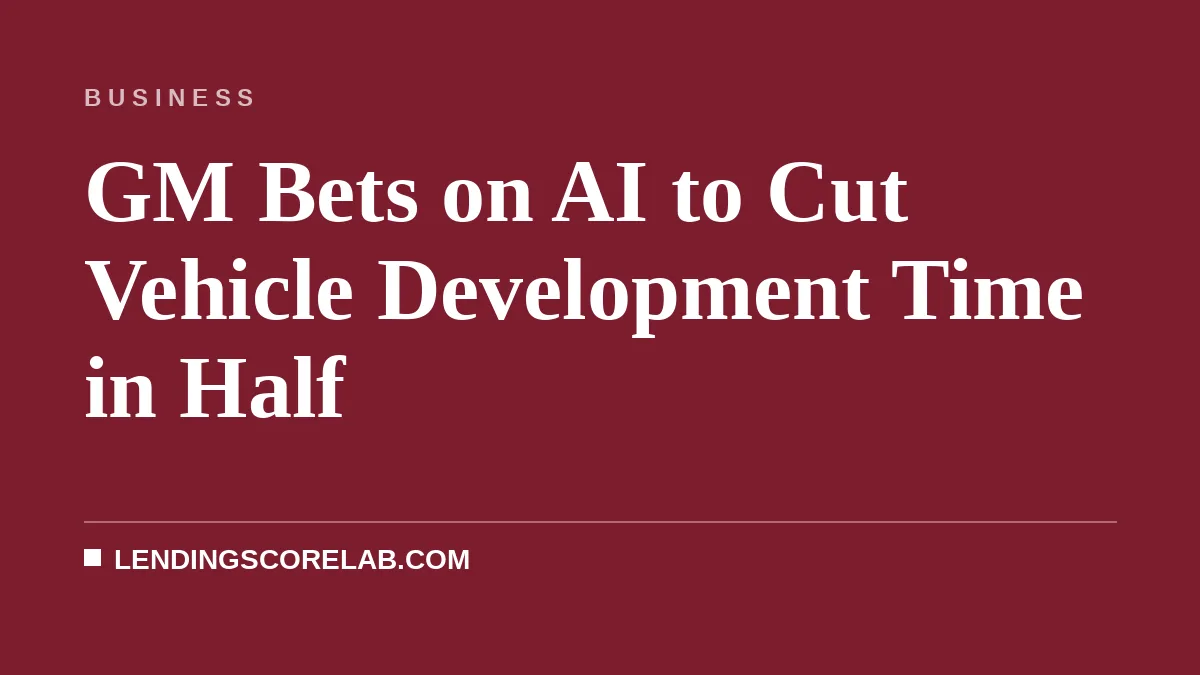 GM Bets on AI to Cut Vehicle Development Time in Half