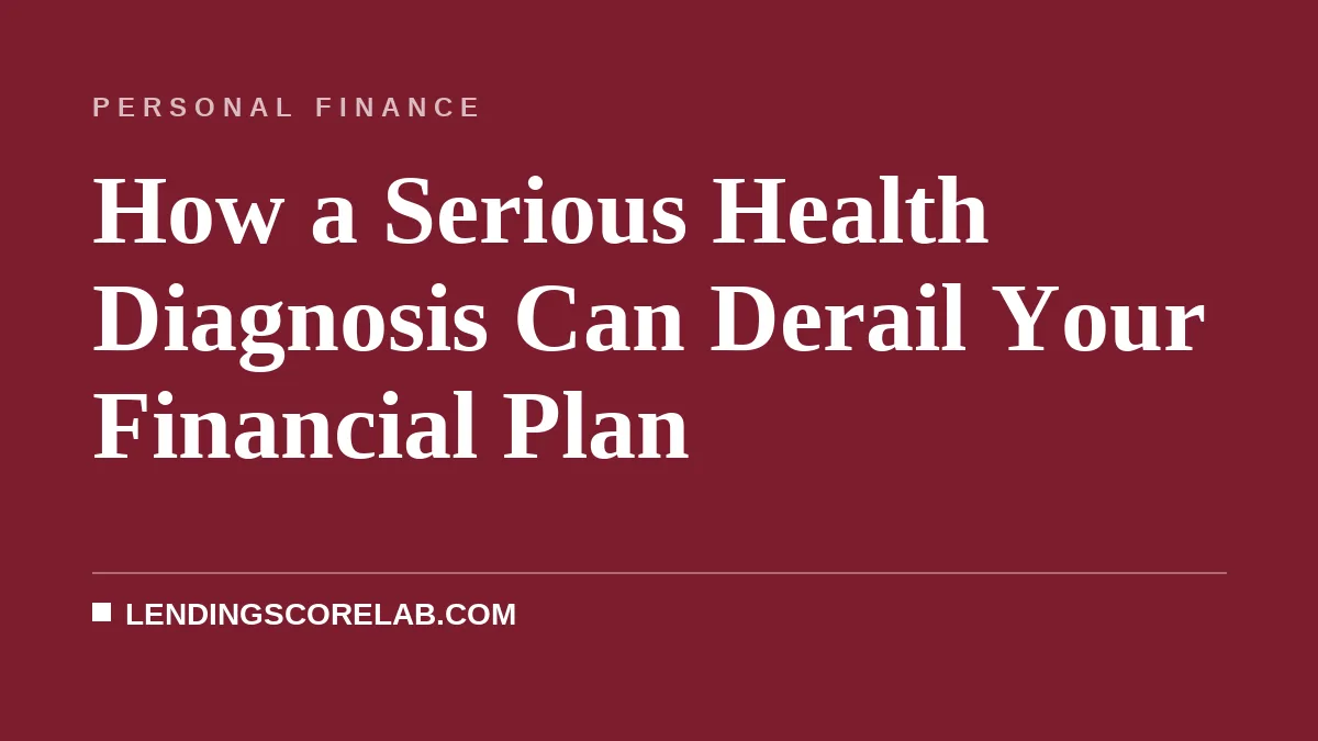 How a Serious Health Diagnosis Can Derail Your Financial Plan