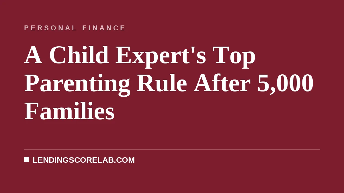 A Child Expert's Top Parenting Rule After 5,000 Families