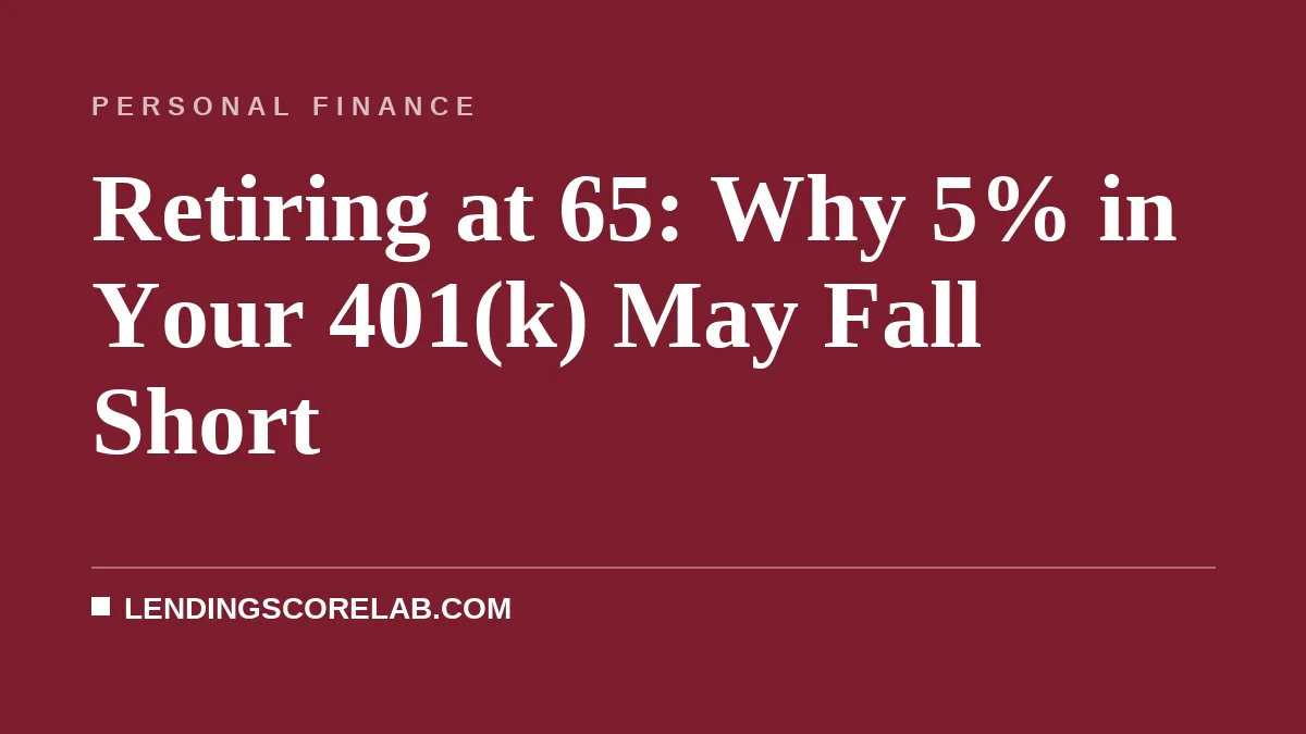 Retiring at 65: Why 5% in Your 401(k) May Fall Short