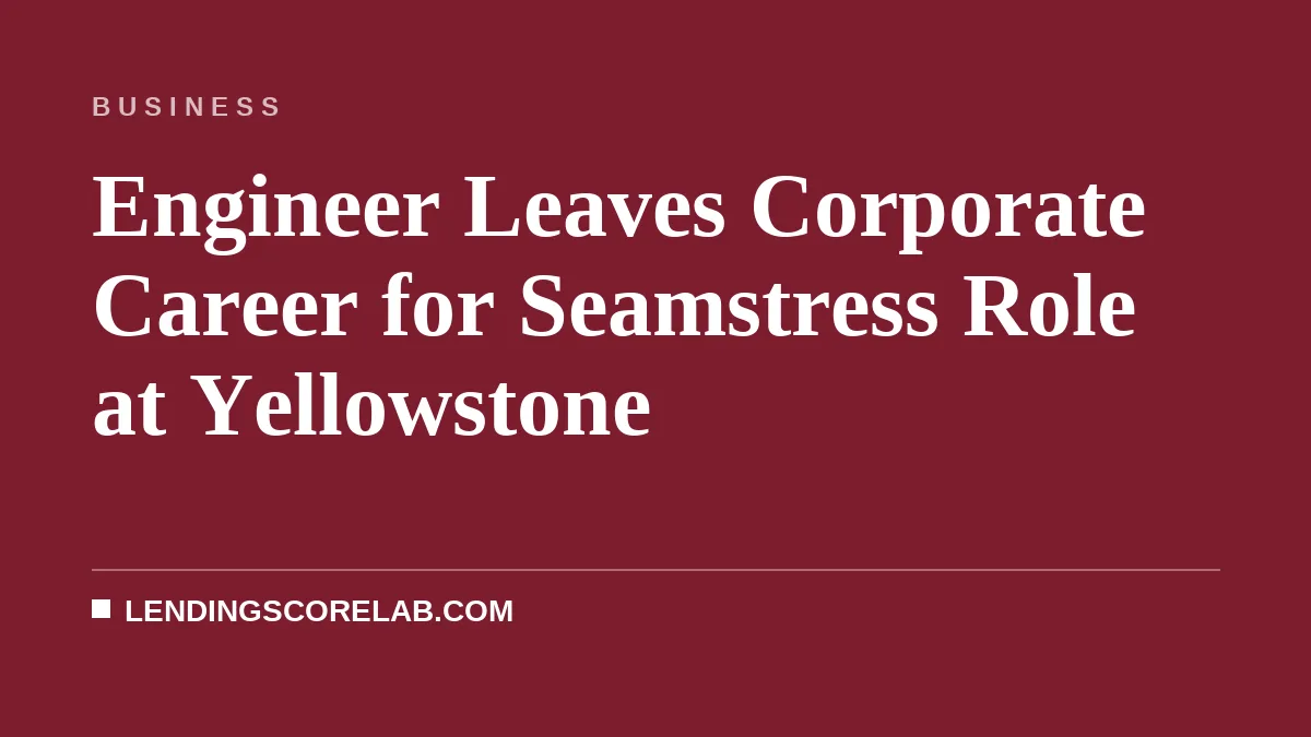 Engineer Leaves Corporate Career for Seamstress Role at Yellowstone