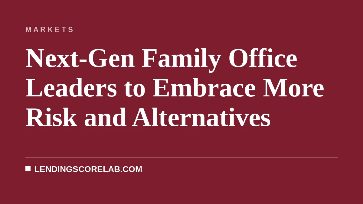 Next-Gen Family Office Leaders to Embrace More Risk and Alternatives