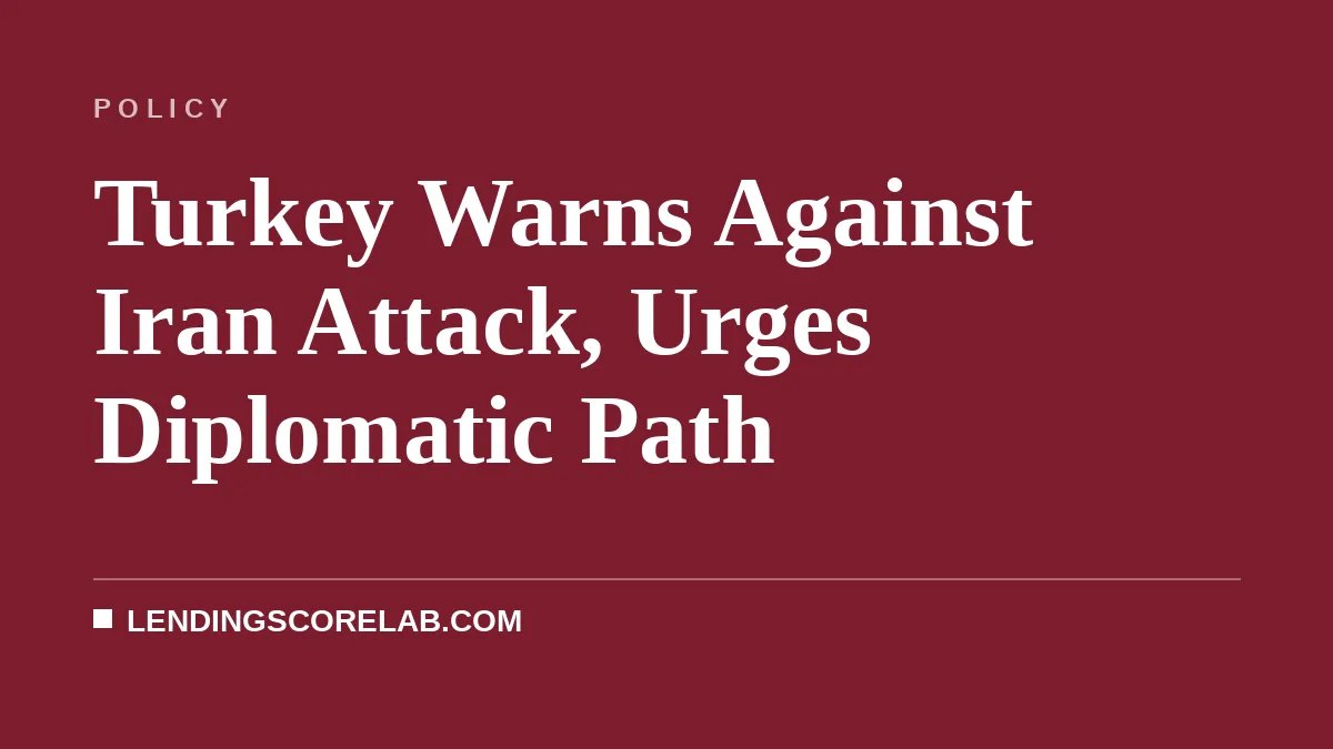 Turkey Warns Against Iran Attack, Urges Diplomatic Path