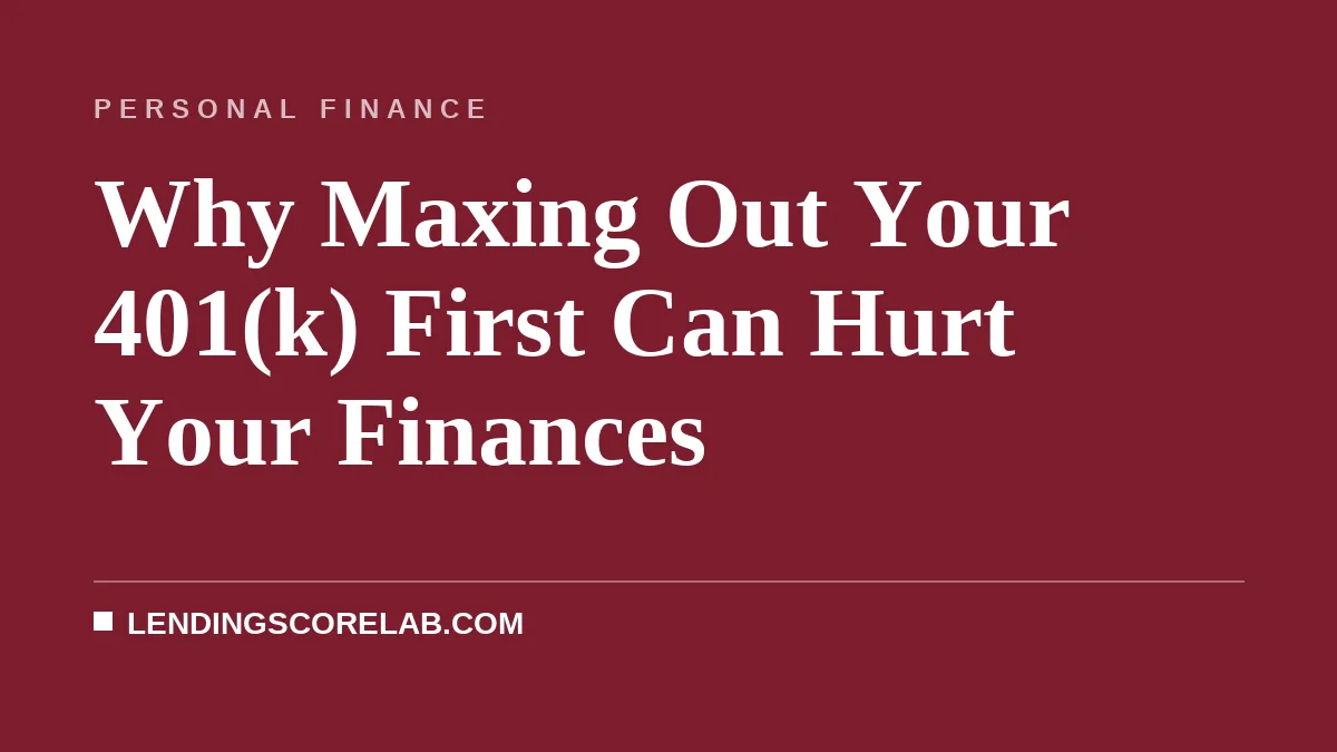 Why Maxing Out Your 401(k) First Can Hurt Your Finances