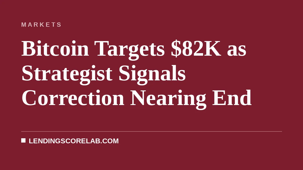 Bitcoin Targets $82K as Strategist Signals Correction Nearing End