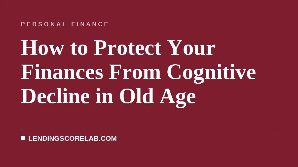 How to Protect Your Finances From Cognitive Decline in Old Age