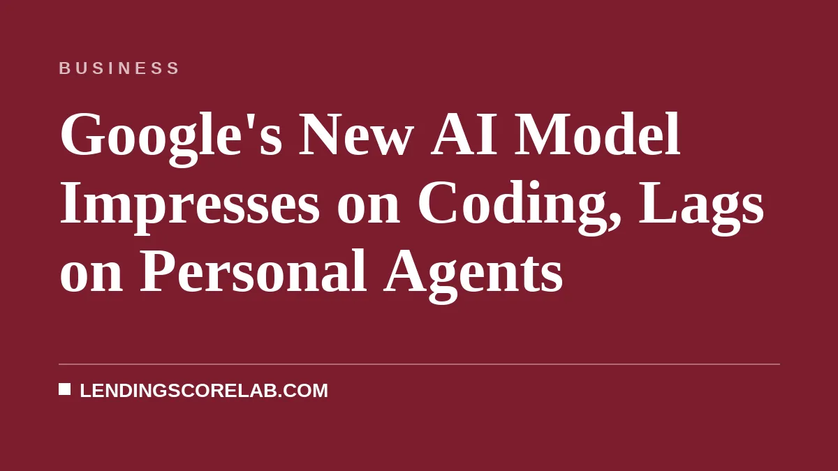 Google's New AI Model Impresses on Coding, Lags on Personal Agents