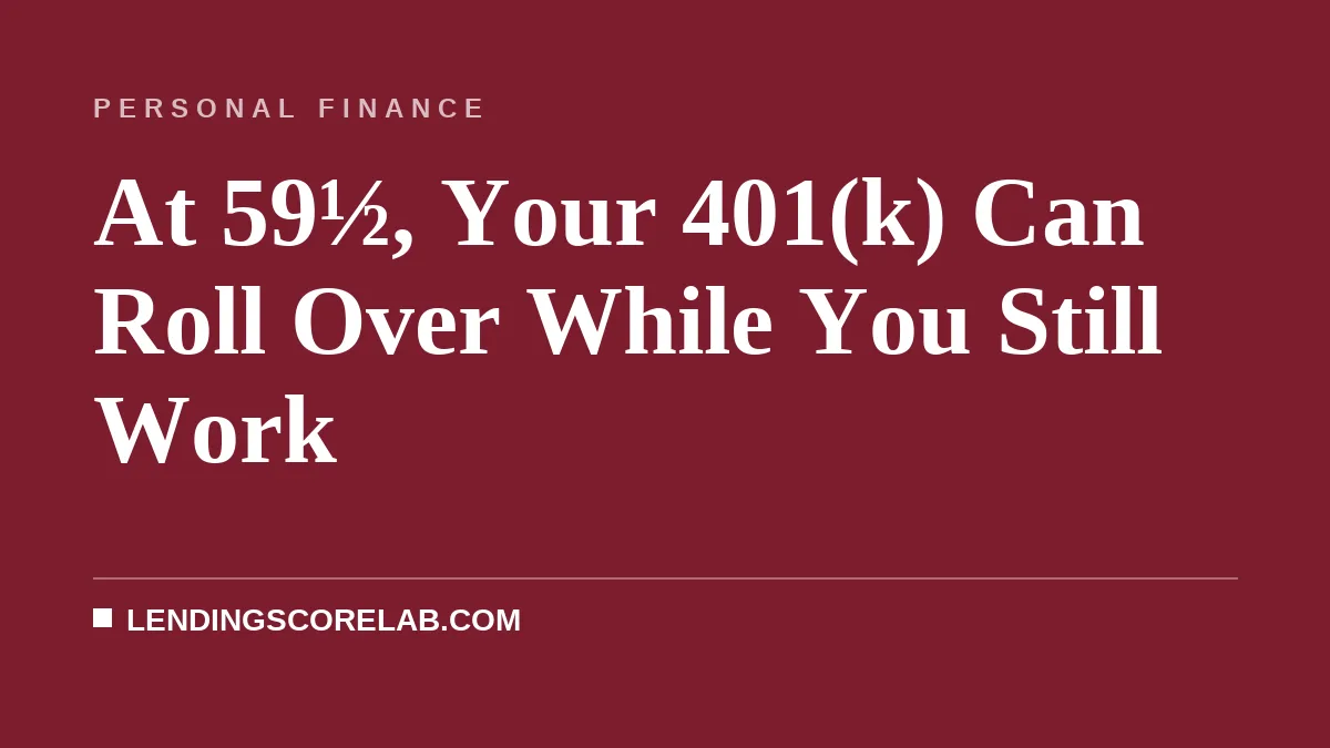 At 59½, Your 401(k) Can Roll Over While You Still Work