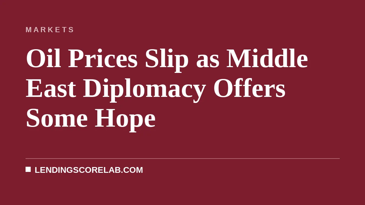 Oil Prices Slip as Middle East Diplomacy Offers Some Hope