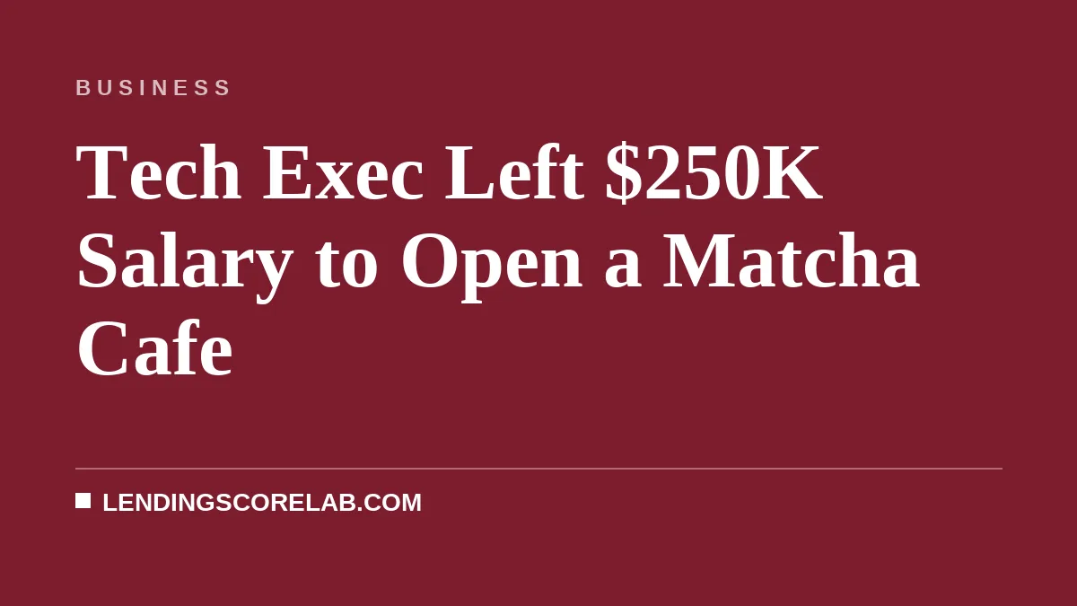 Tech Exec Left $250K Salary to Open a Matcha Cafe