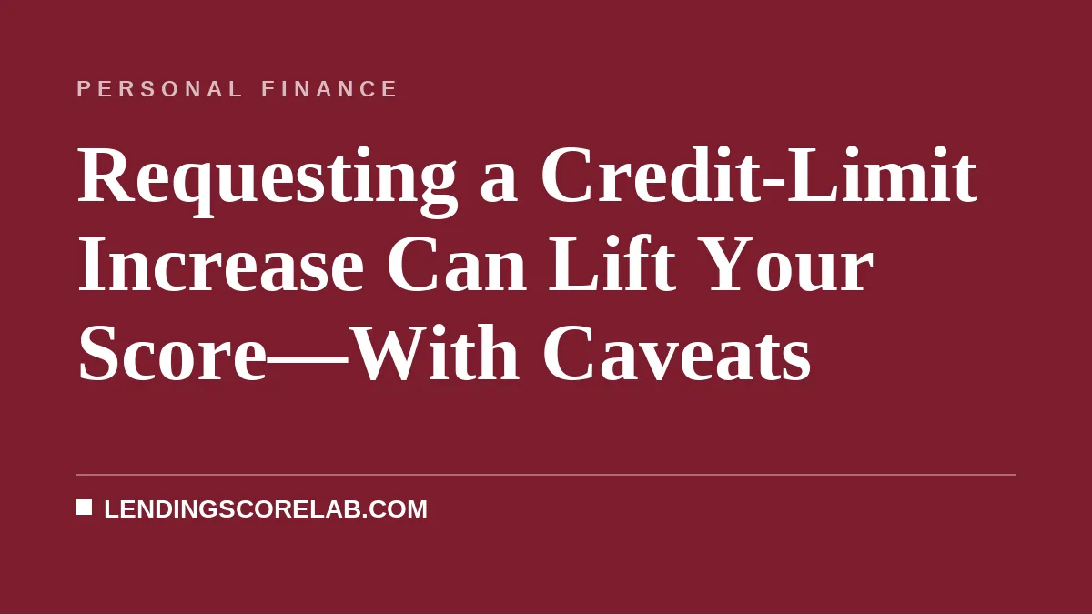 Requesting a Credit-Limit Increase Can Lift Your Score—With Caveats
