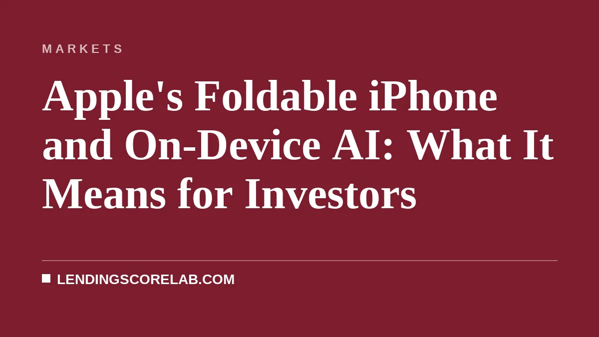 Apple's Foldable iPhone and On-Device AI: What It Means for Investors
