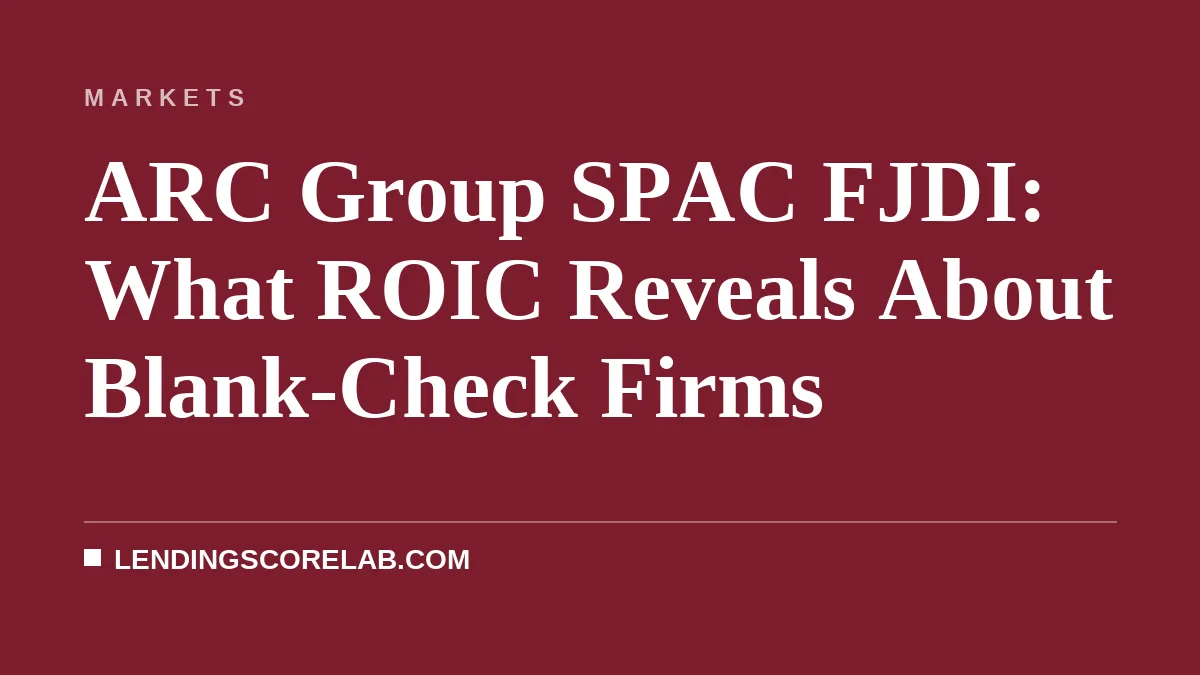 ARC Group SPAC FJDI: What ROIC Reveals About Blank-Check Firms