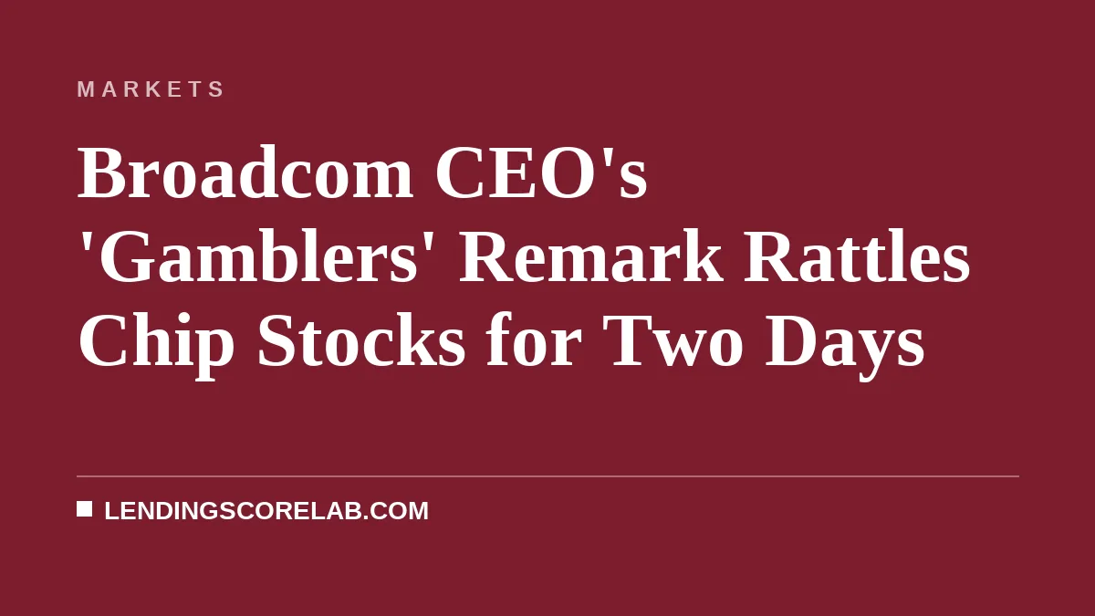 Broadcom CEO's 'Gamblers' Remark Rattles Chip Stocks for Two Days