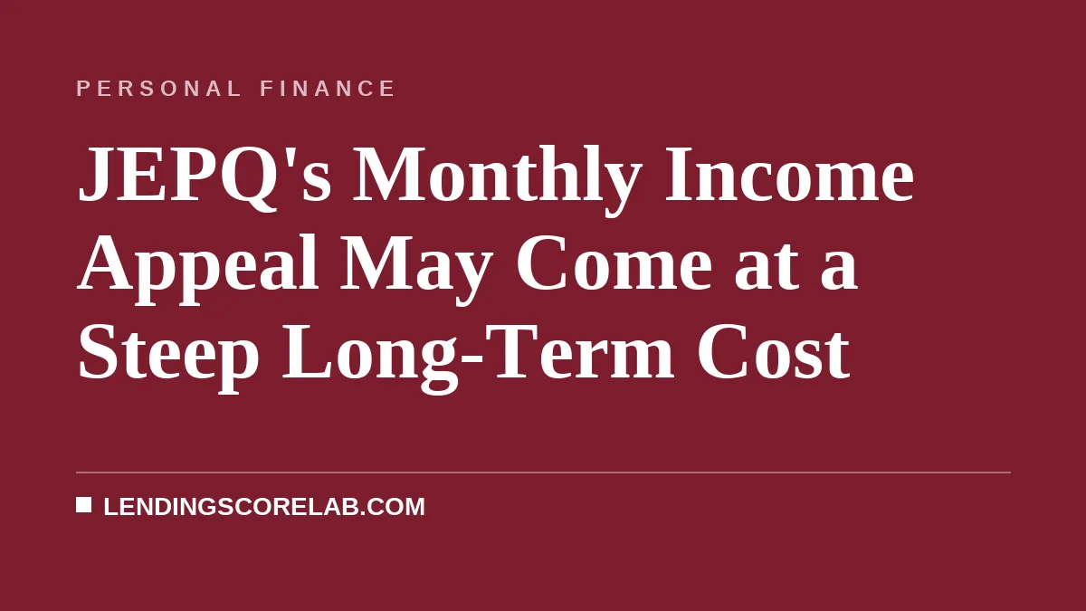 JEPQ's Monthly Income Appeal May Come at a Steep Long-Term Cost