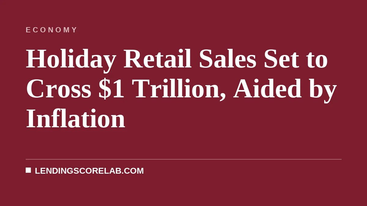 Holiday Retail Sales Set to Cross $1 Trillion, Aided by Inflation