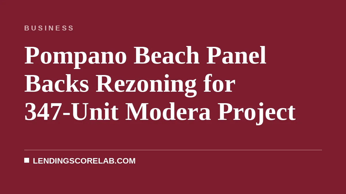 Pompano Beach Panel Backs Rezoning for 347-Unit Modera Project