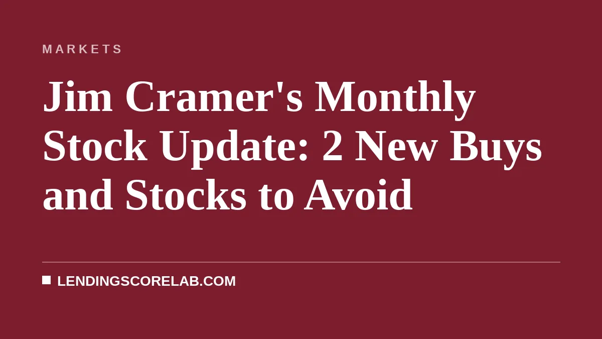 Jim Cramer's Monthly Stock Update: 2 New Buys and Stocks to Avoid