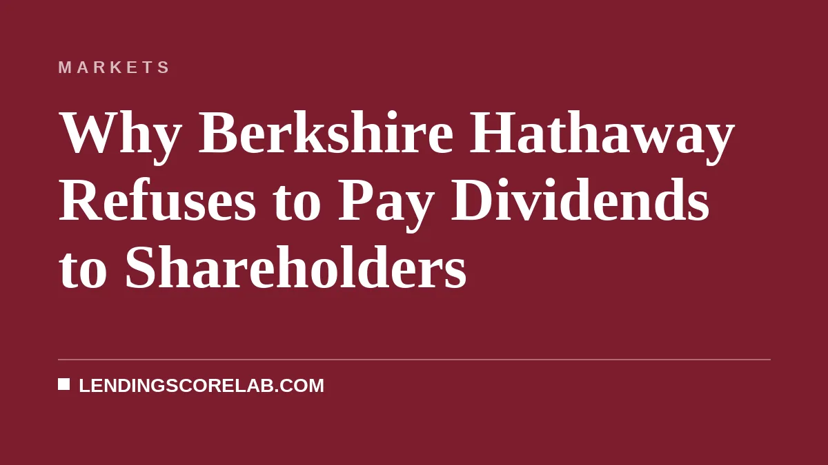Why Berkshire Hathaway Refuses to Pay Dividends to Shareholders