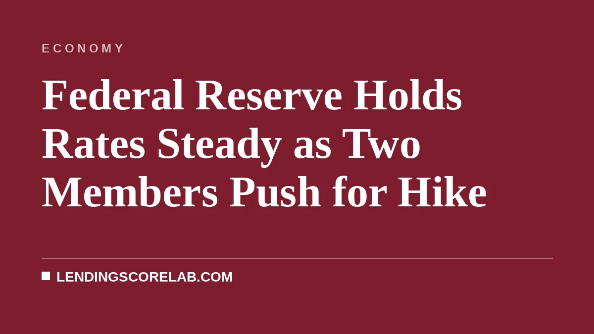 Federal Reserve Holds Rates Steady as Two Members Push for Hike