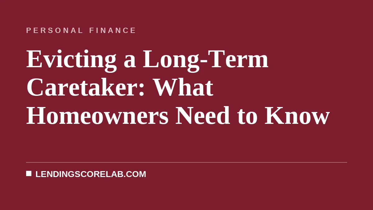 Evicting a Long-Term Caretaker: What Homeowners Need to Know