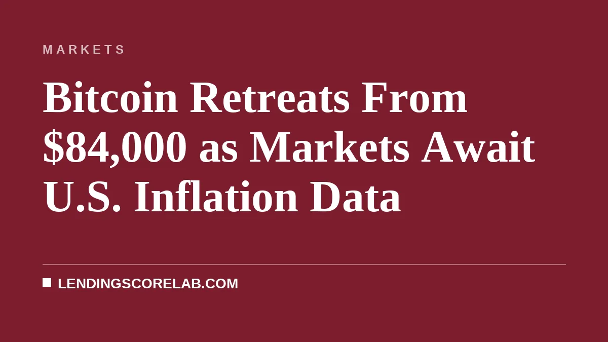 Bitcoin Retreats From $84,000 as Markets Await U.S. Inflation Data