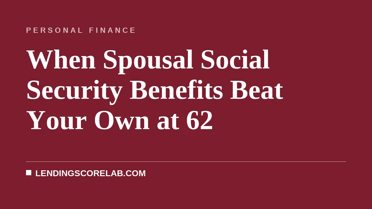 When Spousal Social Security Benefits Beat Your Own at 62