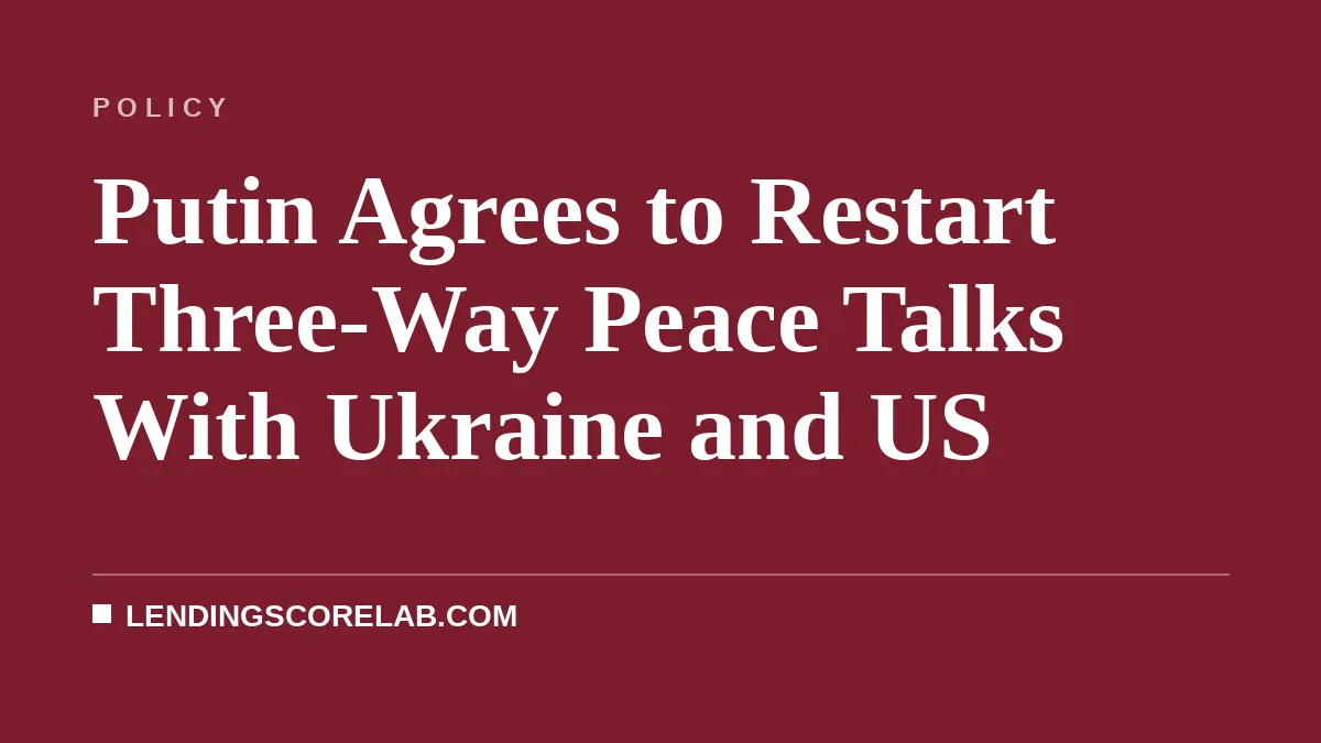 Putin Agrees to Restart Three-Way Peace Talks With Ukraine and US